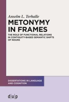 Metonymy in Frames : The Role of Functional Relations in Contiguity-Based Semantic Shifts of Nouns