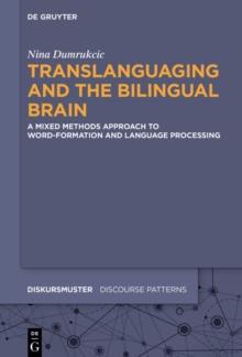 Translanguaging and the Bilingual Brain : A Mixed Methods Approach to Word-Formation and Language Processing