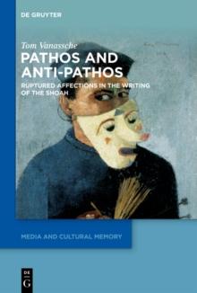 Pathos and Anti-Pathos : Ruptured Affections in the Writing of the Shoah