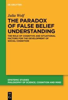 The Paradox of False Belief Understanding : The Role of Cognitive and Situational Factors for the Development of Social Cognition