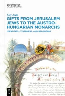 Gifts from Jerusalem Jews to the Austro-Hungarian Monarchs : Identities, Otherness, and Belonging