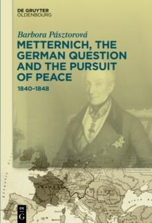 Metternich, the German Question and the Pursuit of Peace : 1840-1848