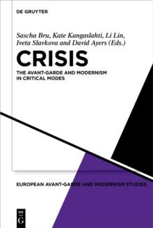 Crisis : The Avant-Garde and Modernism in Critical Modes