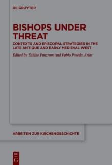 Bishops under Threat : Contexts and Episcopal Strategies in the Late Antique and Early Medieval West