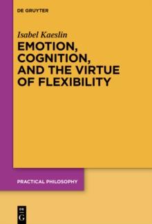 Emotion, Cognition, and the Virtue of Flexibility