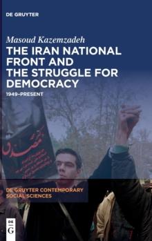 The Iran National Front and the Struggle for Democracy : 1949-Present