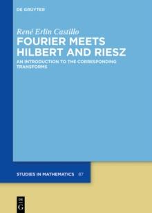 Fourier Meets Hilbert and Riesz : An Introduction to the Corresponding Transforms