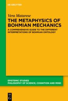 The Metaphysics of Bohmian Mechanics : A Comprehensive Guide to the Different Interpretations of Bohmian Ontology