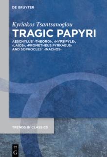 Tragic Papyri : Aeschylus' Theoroi, Hypsipyle, Laios, Prometheus Pyrkaeus and Sophocles' Inachos