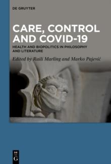 Care, Control and COVID-19 : Health and Biopolitics in Philosophy and Literature