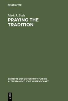 Praying the Tradition : The Origin and the Use of Tradition in Nehemiah 9