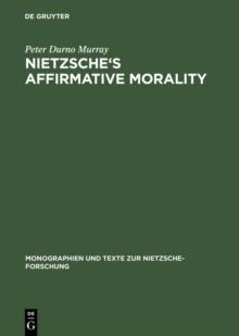 Nietzsche's Affirmative Morality : A Revaluation Based in the Dionysian World-View