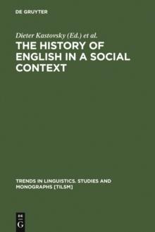 The History of English in a Social Context : A Contribution to Historical Sociolinguistics