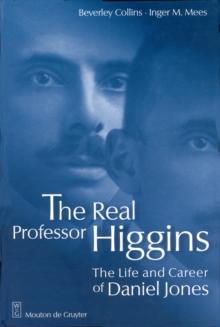 The Real Professor Higgins : The Life and Career of Daniel Jones