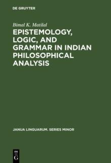 Epistemology, Logic, and Grammar in Indian Philosophical Analysis