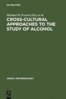 Cross-Cultural Approaches to the Study of Alcohol : An Interdisciplinary Perspective