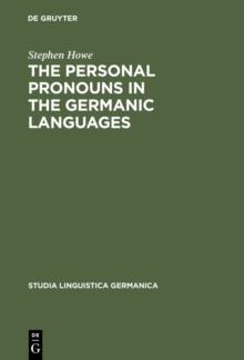 The Personal Pronouns in the Germanic Languages : A Study of Personal Pronoun Morphology and Change in the Germanic Languages from the First Records to the Present Day