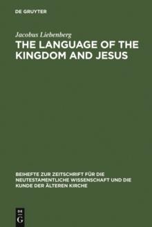 The Language of the Kingdom and Jesus : Parable, Aphorism and Metaphor in the Sayings Material Common to the Synoptic Tradition and the Gospel of Thomas