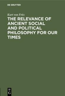 The Relevance of Ancient Social and Political Philosophy for our Times : A short Introduction to the Problem