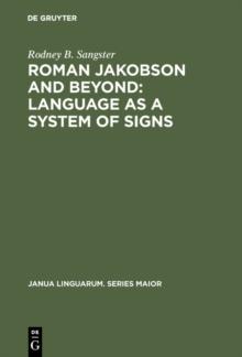 Roman Jakobson and Beyond: Language as a System of Signs : The Quest for the Ultimate Invariants in Language