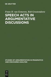 Speech Acts in Argumentative Discussions : A Theoretical Model for the Analysis of Discussions Directed towards Solving Conflicts of Opinion