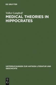 Medical Theories in Hippocrates : Early Texts and the "Epidemics"