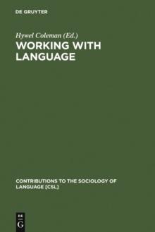 Working with Language : A Multidisciplinary Consideration of Language Use in Work Contexts