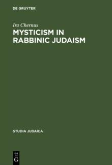 Mysticism in Rabbinic Judaism : Studies in the History of Midrash