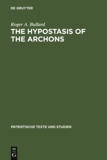 The Hypostasis of the Archons : The Coptic Text with Translation and Commentary