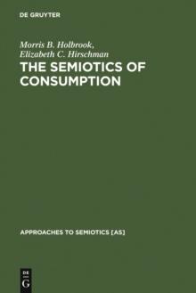 The Semiotics of Consumption : Interpreting Symbolic Consumer Behavior in Popular Culture and Works of Art