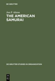 The American Samurai : Blending American and Japanese Managerial Practices