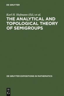 The Analytical and Topological Theory of Semigroups : Trends and Developments