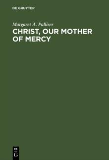 Christ, Our Mother of Mercy : Divine Mercy and Compassion in the Theology of The Shewings of Julian of Norwich