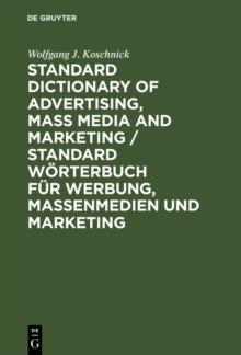 Standard Dictionary of Advertising, Mass Media and Marketing / Standard Worterbuch fur Werbung, Massenmedien und Marketing : English-German / Englisch-Deutsch