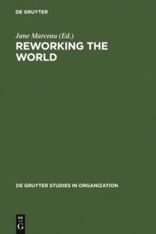 Reworking the World : Organisations, Technologies, and Cultures in Comparative Perspective