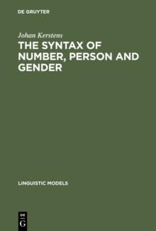 The Syntax of Number, Person and Gender : A Theory of Phi-Features