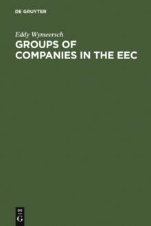 Groups of Companies in the EEC : A Survey Report to the European Commission on the Law relating to Corporate Groups in various Member States