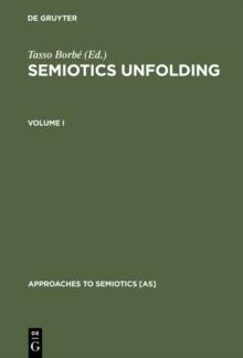 Semiotics Unfolding : Proceedings of the Second Congress of the International Association for Semiotic Studies Vienna, July 1979