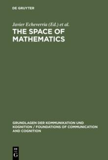 The Space of Mathematics : Philosophical, Epistemological, and Historical Explorations