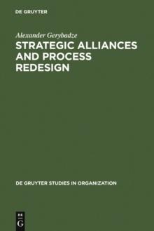 Strategic Alliances and Process Redesign : Effective Management and Restructuring of Cooperative Projects and Networks