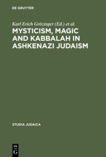 Mysticism, Magic and Kabbalah in Ashkenazi Judaism : International Symposium held in Frankfurt a.M. 1991