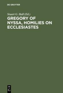 Gregory of Nyssa, Homilies on Ecclesiastes : An English Version with Supporting Studies. Proceedings of the Seventh International Colloquium on Gregory of Nyssa (St Andrews, 5-10 September 1990)