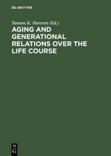 Aging and Generational Relations over the Life Course : A Historical and Cross-Cultural Perspective