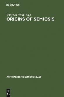 Origins of Semiosis : Sign Evolution in Nature and Culture