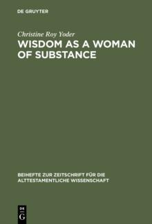 Wisdom as a Woman of Substance : A Socioeconomic Reading of Proverbs 1-9 and 31:10-31