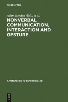 Nonverbal Communication, Interaction, and Gesture : Selections from SEMIOTICA