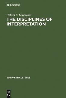 The Disciplines of Interpretation : Lessing, Herder, Schlegel and Hermeneutics in Germany 1750-1800