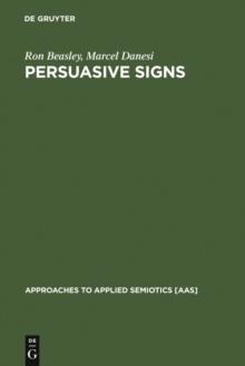 Persuasive Signs : The Semiotics of Advertising