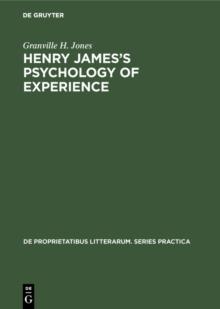 Henry James's Psychology of Experience : Innocence, Responsibility, and Renunciation in the Fiction of Henry James