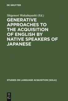 Generative Approaches to the Acquisition of English by Native Speakers of Japanese